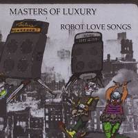 Masters Of Luxury : Robot Love Songs